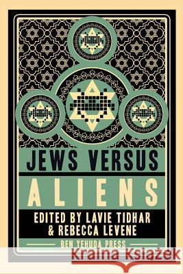 Jews vs Aliens Lavie Tidhar, Rebecca Levene 9781934730621 Ben Yehuda Press