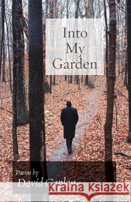 Into My Garden: Poems David Caplan 9781934730881 Ben Yehuda Press
