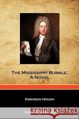 The Mississippi Bubble (Cortero Pantheon Edition) Emerson Hough 9781934757888 Cortero Publishing