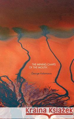 The Mining Camps of the Mouth George Kalamaras 9781934832356 New Michigan Press