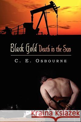 Black Gold: Death in the Sun C E Osborne, C E Osbourne 9781934925225 Strategic Book Publishing