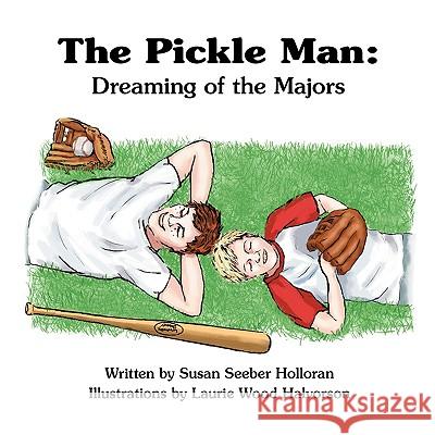 The Pickle Man: Dreaming of the Majors Susan Holloran 9781934925720 Strategic Book Publishing