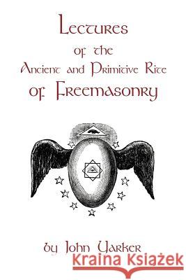 Lectures Of The Ancient And Primitive Rite Of Freemasonry Yarker, John 9781934935101 Cornerstone Book Publishers