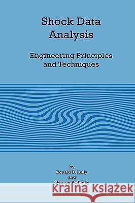 Shock Data Analysis - Engineering Principles and Techniques Ronald D. Kelly George Richman 9781934939383