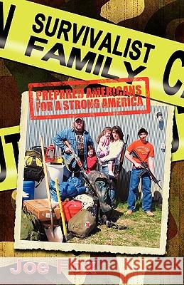Survivalist Family Prepared Americans for a Strong America Joe Fox, Joe Fox 9781935018254 Five Stone Publishing