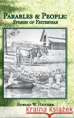 Parables & People: Stories of Yesteryear Howard W. Hatcher Karen Paul Stone 9781935186250