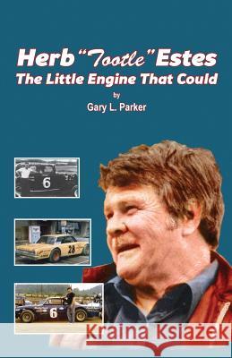 Herb Tootle Estes: The Little Engine That Could Gary Parker 9781935186823
