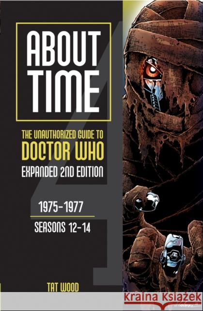 About Time 4: The Unauthorized Guide to Doctor Who (Seasons 12 to 14) [Second Edition]: Volume 1 Wood, Tat 9781935234258 Mad Norwegian Press