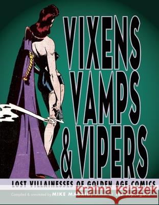 Vixens, Vamps & Vipers: Lost Villanesses of Golden Age Comics Madrid, Mike 9781935259275 Exterminating Angel Press