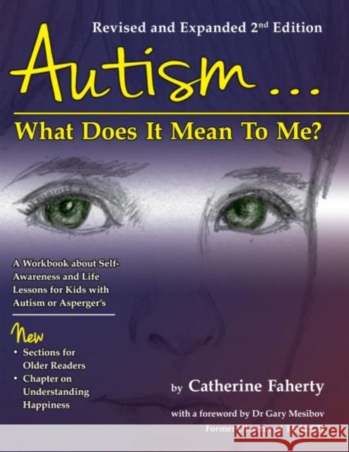 Autism: What Does It Mean to Me?: A Workbook Explaining Self Awareness and Life Lessons to the Child or Youth with High Functioning Autism or Asperger Catherine Faherty Gary B. Mesibov 9781935274919 Future Horizons