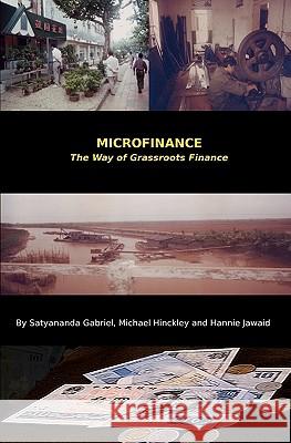 Microfinance: The Way of Grassroots Finance Satyananda Gabriel Michael Hinckley Hannie Jawaid 9781935323013 Westry Wingate Group, Inc.