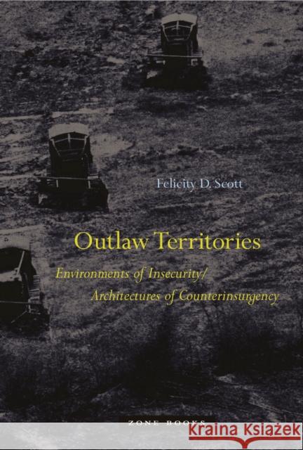 Outlaw Territories: Environments of Insecurity/Architecture of Counterinsurgency Scott, Felicity D. 9781935408734 John Wiley & Sons