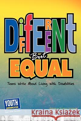 Different But Equal: Teens Write about Living with Disabilities Virginia Vitzthum Laura Longhine Keith Hefner 9781935552321 Youth Communication, New York Center
