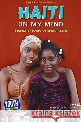 Haiti on My Mind: Stories by Haitian-American Teens Dana K. Vincent Keith Hefner Laura Longhine 9781935552475