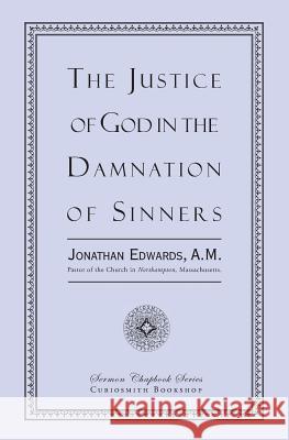 The Justice of God in the Damnation of Sinners Jonathan Edwards 9781935626459