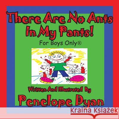 There Are No Ants in My Pants! for Boys Only(r) Penelope Dyan, Penelope Dyan 9781935630166 Bellissima Publishing