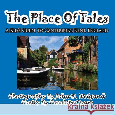 The Place of Tales--- A Kid's Guide to Canterbury, Kent, England Penelope Dyan John Weigand 9781935630661 Bellissima Publishing