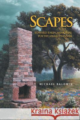 Scapes: Edward Eakin Memorial Poetry Award Winner Michael Baldwin Johnny Bowen 9781935632283