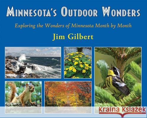 Minnesota's Outdoor Wonders: Exploring the Wonders of Minnesota Month by Month Jim Gilbert 9781935666424 Nodin Press