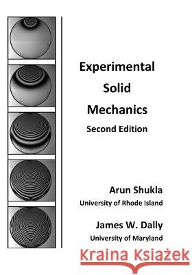 Experimental Solid Mechanics Arun Shukla James W. Dally 9781935673194 College House Enterprises, LLC