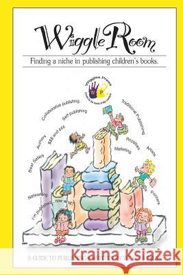 Wiggle Room: Finding A Niche In Publishing Children's Books Margolis, Al 9781935706311 Wiggles Press