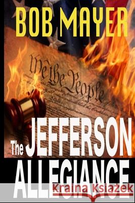 The Jefferson Allegiance Bob Mayer 9781935712718 Cool Gus Publishing
