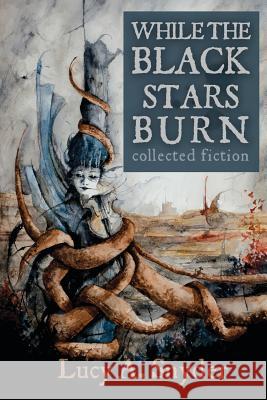 While the Black Stars Burn Lucy A. Snyder 9781935738770