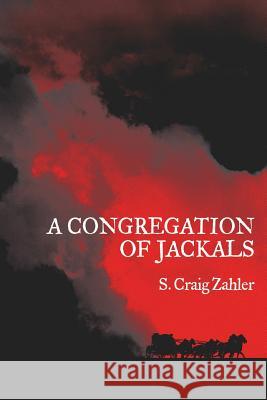 A Congregation of Jackals: Author's Preferred Text S. Craig Zahler 9781935738909 Raw Dog Screaming Press