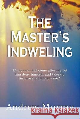 The Master's Indwelling Andrew Murray 9781935785903 Bottom of the Hill Publishing