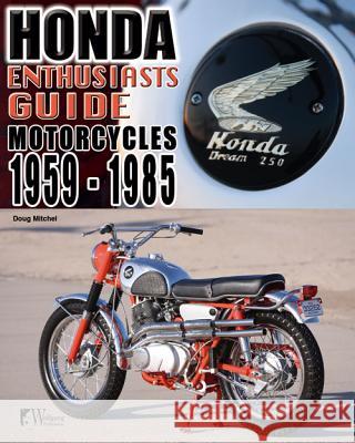 Honda Enthusiasts Guide: Honda Motorcycles 1959-1985 Mitchel, Doug 9781935828853 Wolfgang Publications