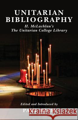 Unitarian Bibliography: H. McLachlan's The Unitarian College Library Rich, Paul 9781935907251 Westphalia Press