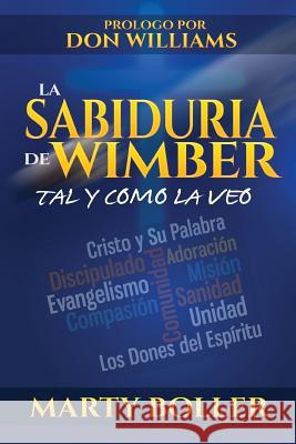 La Sabiduria de Wimber: Tal y como la veo Boller Marty 9781935959663 Harmon Press