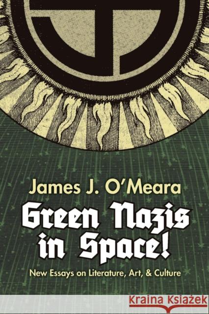 Green Nazis in Space! James J. O'Meara Greg Johnson Greg Johnson 9781935965985 Counter-Currents Publishing