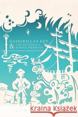 Gasparilla's Key & the Revenge of the Purple Mermaid Sarah Young 9781935986584 Liberty University Press