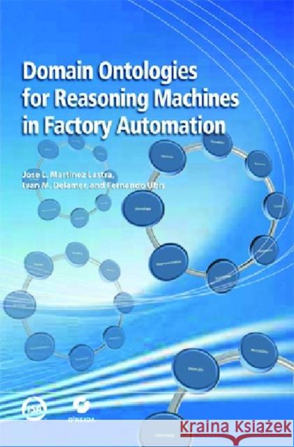 Domain Ontologies for Reasoning Machines in Factory Automation Jose L. Martinez Ivan M. Delamer Fernando Ubis 9781936007011 International Society of Automation