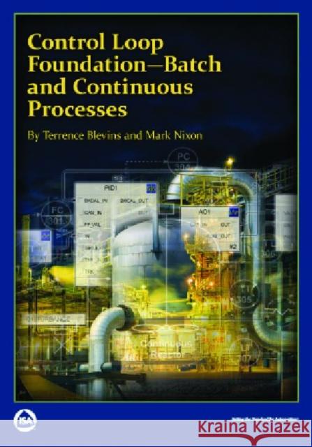 Control Loop Foundation : Batch and Continuous Processes Terrence L. Blevins Mark Nixon  9781936007547