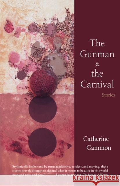 The Gunman and The Carnival: Stories Catherine Gammon 9781936097500