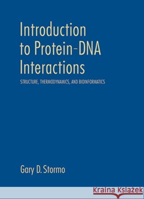 Introduction to Protein-DNA Interactions: Structure, Thermodynamics, and Bioinformatics Stormo, Gary D. 9781936113491 Cold Spring Harbor Laboratory Press