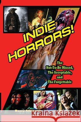 Indie Horrors The Unmissable, the Acceptible and the Forgettable Atkinson, Barry 9781936168286 Midnight Marquee Press, Inc.