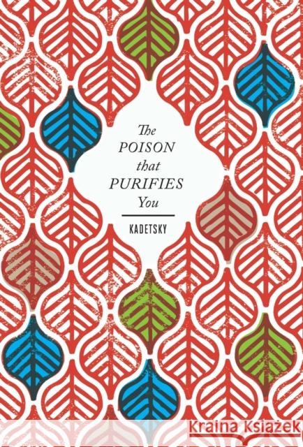The Poison That Purifies You Elizabeth Kadetsky 9781936196432 C&r Press