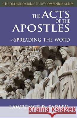 The Acts of the Apostles: Spreading the Word Lawrence R. Farley 9781936270620 Ancient Faith Publishing