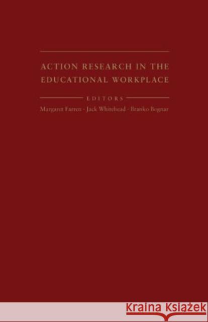 Action Research in the Educational Workplace Margaret Farren Jack Whitehead Branko Bognor 9781936320059 Academica Press