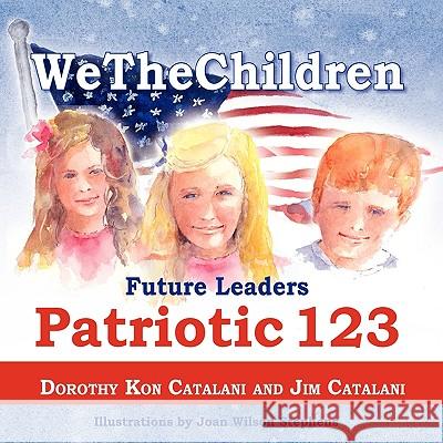 WeTheChildren, Future Leaders - Patriotic 123 Dorothy Kon Catalani, Jim Catalani, Joan Wilson Stephens 9781936343195 Peppertree Press