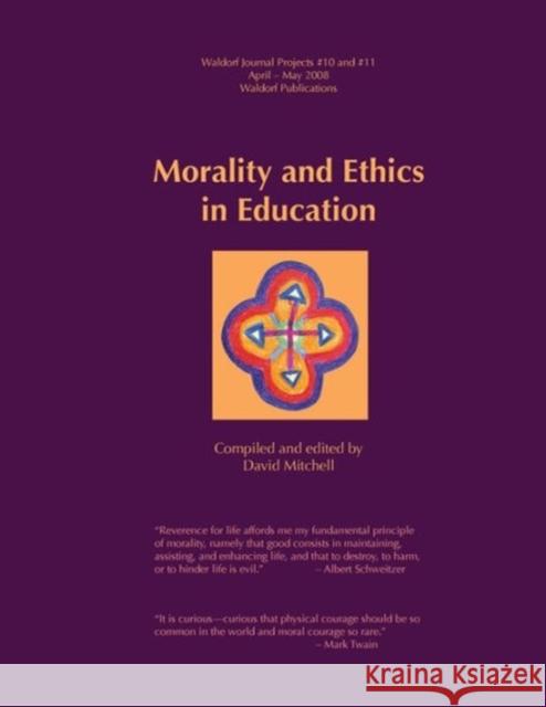 Morality and Ethics in Education David Mitchell, Karin diGiacomo 9781936367627 Waldorf Publications