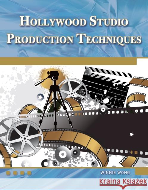 Hollywood Studio Production Techniques: Theory and Practice Winnie Wong 9781936420179 Mercury Learning & Information