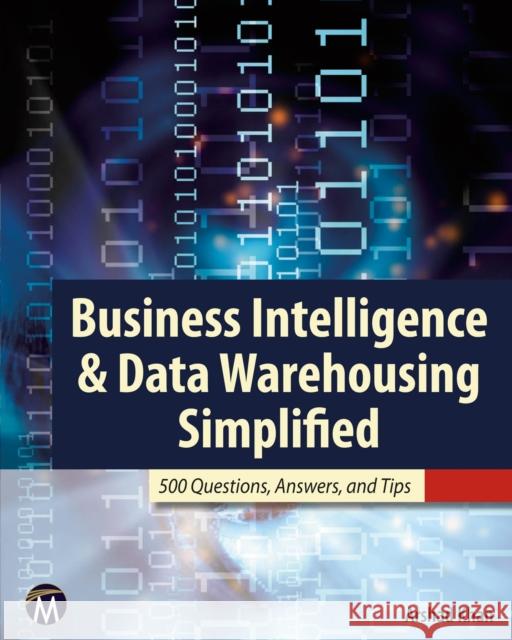 Business Intelligence & Data Warehousing Simplified: 500 Questions, Answers, and Tips Khan, Arshad 9781936420322 MERCURY