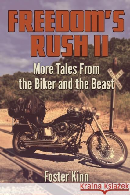 Freedom's Rush II: More Tales from the Biker and the Beast Foster Kinn   9781936449880 Banyan Tree Press