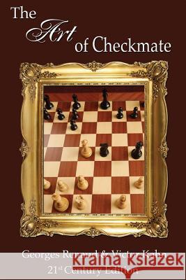 The Art of Checkmate Georges Renaud Victor Kahn 9781936490844 Russell Enterprises