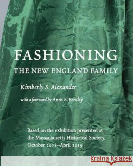 Fashioning the New England Family Kimberly S. Alexander 9781936520138