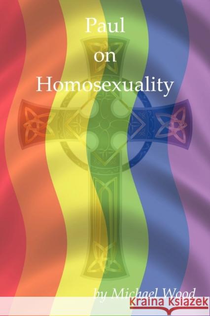 Paul on Homosexuality Michael Wood 9781936565122